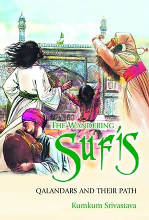 The Wandering Sufis : Qalandars and their Path