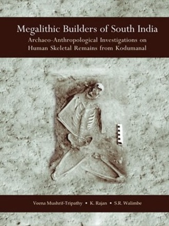 Megalithic Builders of South India : Archaeo-Anthropological Investigations on Human Skeletal Remains from Kodumanal