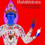 Historicity of the Mahabharata: Evidence of Literature, Art and Archaeology