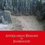 Antiquarian Remains of Jharkhand