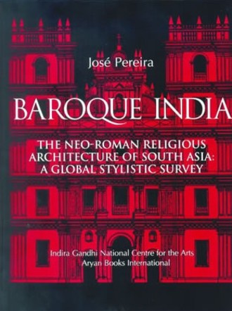 Baroque India : The Neo-Roman Religious Architecture of South Asia : A Global Stylistic Survey