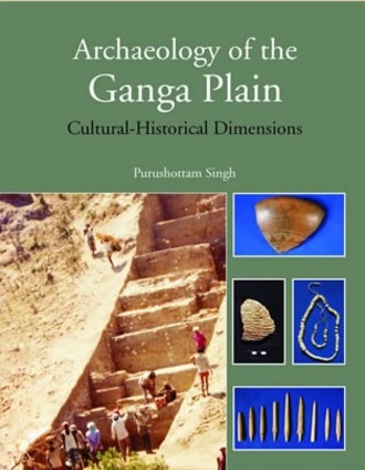 Archaeology of the Ganga Plain : Cultural-Historical Dimensions