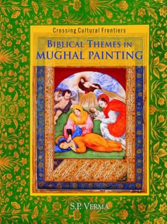 Biblical Themes in Mughal Painting : Crossing Cultural Frontiers
