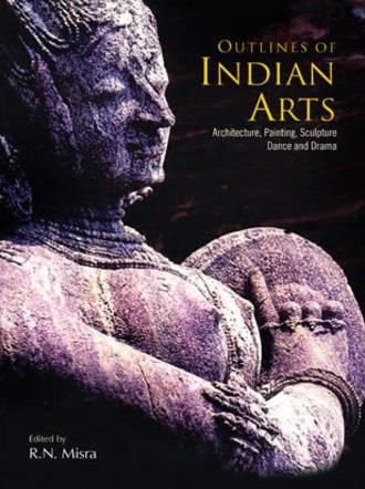 Outlines of Indian Arts : Architecture, Painting, Sculpture, Dance and Drama