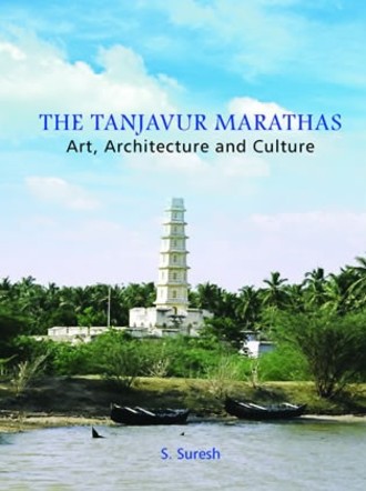 The Thanjavur Marathas : Art, Architecture and Culture