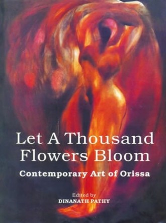 Let a Thousand Flowers Bloom : Contemporary Art of Orissa